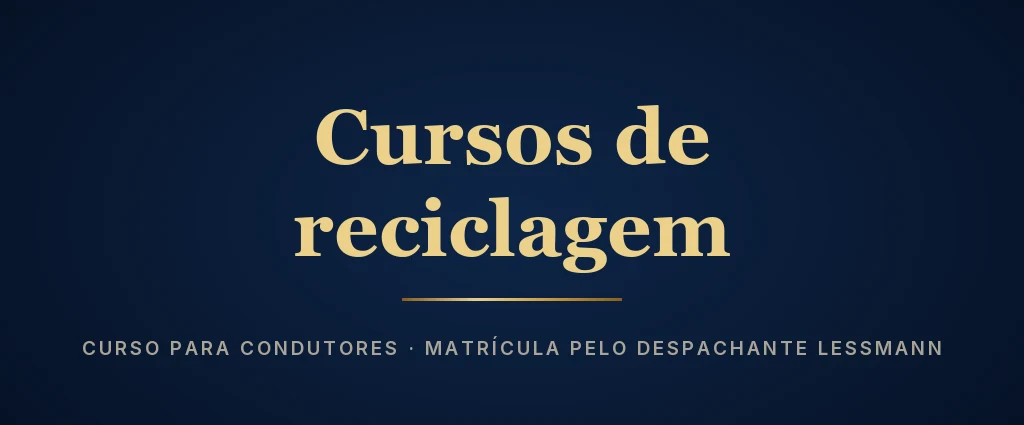 Cursos de reciclagem — matrícula pelo Despachante Lessmann